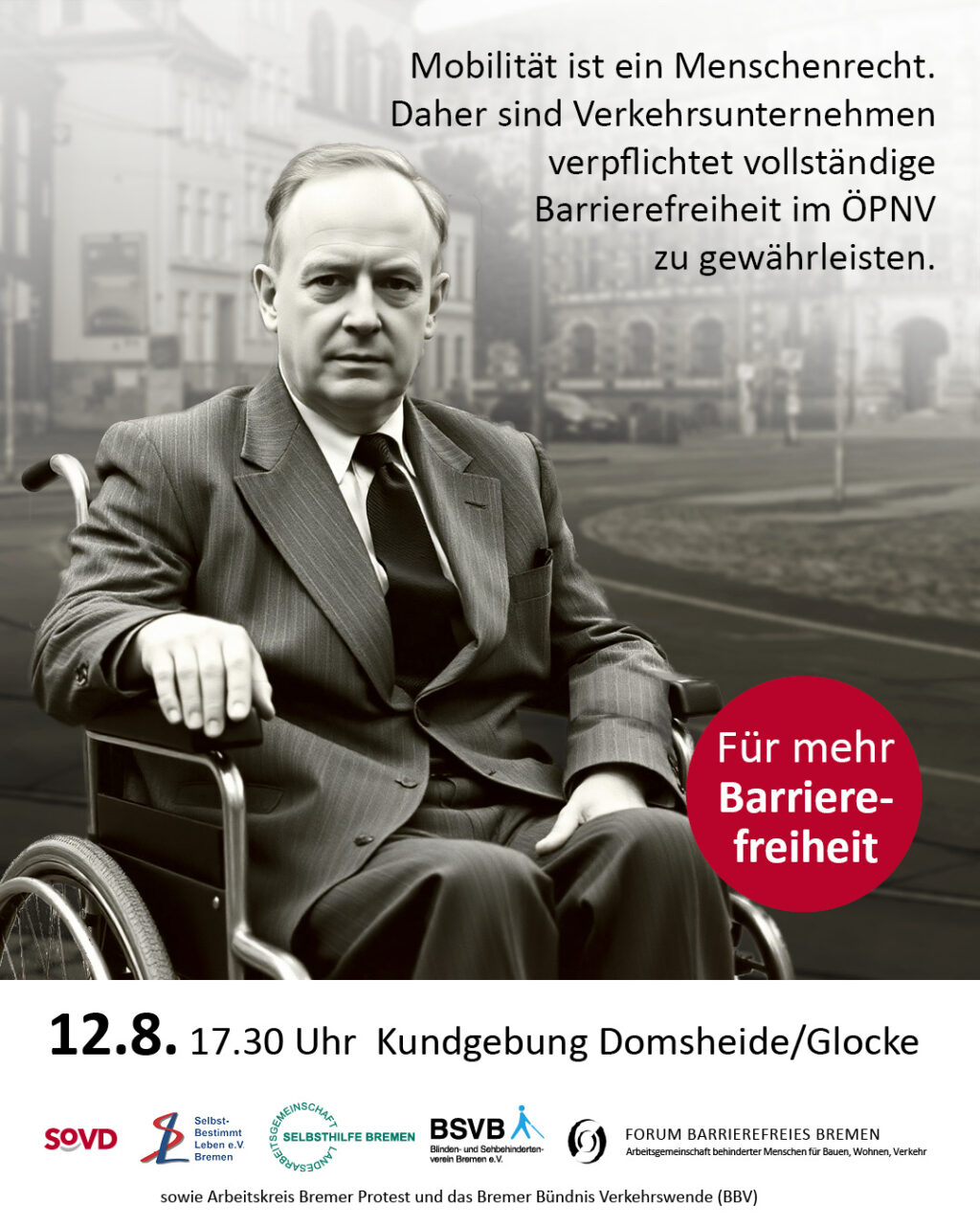 Ein Mann im grauen Anzug schaut ernst in die Kamera. Im Hintergrund der Umsteigepunkt Domsheide. Im Bild steht Text: "Mobilität ist ein Menschenrecht. Daher sind Verkehrsunternehmen verpflichtet vollständige Barrierefreiheit im ÖPNV zu gewährleisten" Aufruf zur Kundgebung am 12.8. Domsheide vor der Glocke. "Für mehr Barrierefreiheit" Unterzeichnet von SOVD, SL, LAGS, BSVB und Forum Barrierefreies Bremen, sowie dem AK Bremer Protest